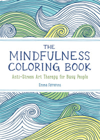 The Anxiety Relief and Mindfulness Coloring Book: The #1 Bestselling Adult Coloring Book : Relaxing, Anti-Stress Nature Patterns and Soothing Designs