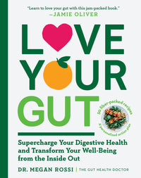 Love Your Gut: Supercharge Your Digestive Health and Transform Your Well-Being from the Inside Out