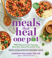 Meals That Heal – One Pot: Promote Whole-Body Health with 100+ Anti-Inflammatory Recipes for Your Stovetop, Sheet Pan, Instant Pot, and Air Fryer