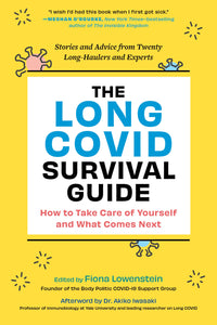 The Long COVID Survival Guide: How to Take Care of Yourself and What Comes Next—Stories and Advice from Twenty Long-Haulers and Experts