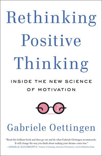 Rethinking Positive Thinking: Inside the New Science of Motivation