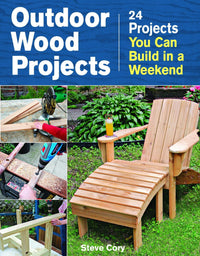 Outdoor Wood Projects: 24 Projects You Can Build in a Weekend