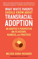 What White Parents Should Know about Transracial Adoption: An Adoptee's Perspective on Its History, Nuances, and Practices