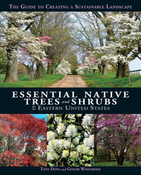 Essential Native Trees and Shrubs for the Eastern United States: The Guide to Creating a Sustainable Landscape