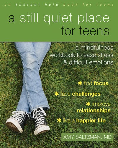 A Still Quiet Place for Teens: A Mindfulness Workbook to Ease Stress and Difficult Emotions