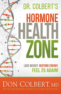 Dr. Colbert's Hormone Health Zone: Lose Weight, Restore Energy, Feel 25 Again!