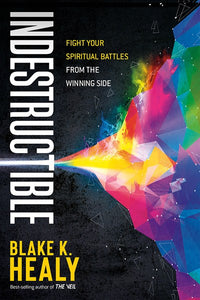 Indestructible: Fight Your Spiritual Battles From the Winning Side