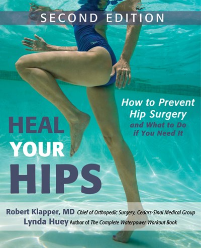 Heal Your Hips, Second Edition: How to Prevent Hip Surgery and What to Do If You Need It (2nd Edition)