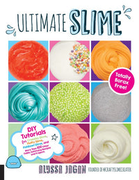 Ultimate Slime: DIY Tutorials for Crunchy Slime, Fluffy Slime, Fishbowl Slime, and More Than 100 Other Oddly Satisfying Recipes and Projects--Totally Borax Free!