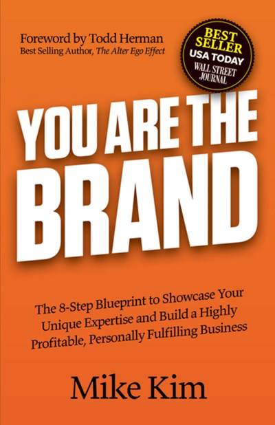 You Are The Brand: The 8-Step Blueprint to Showcase Your Unique Expertise and Build a Highly Profitable, Personally Fulfilling Business