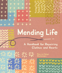 Mending Life: A Handbook for Repairing Clothes and Hearts g, and Patching to Practice Sustainable Fashion and Repair the Clothes You Love)