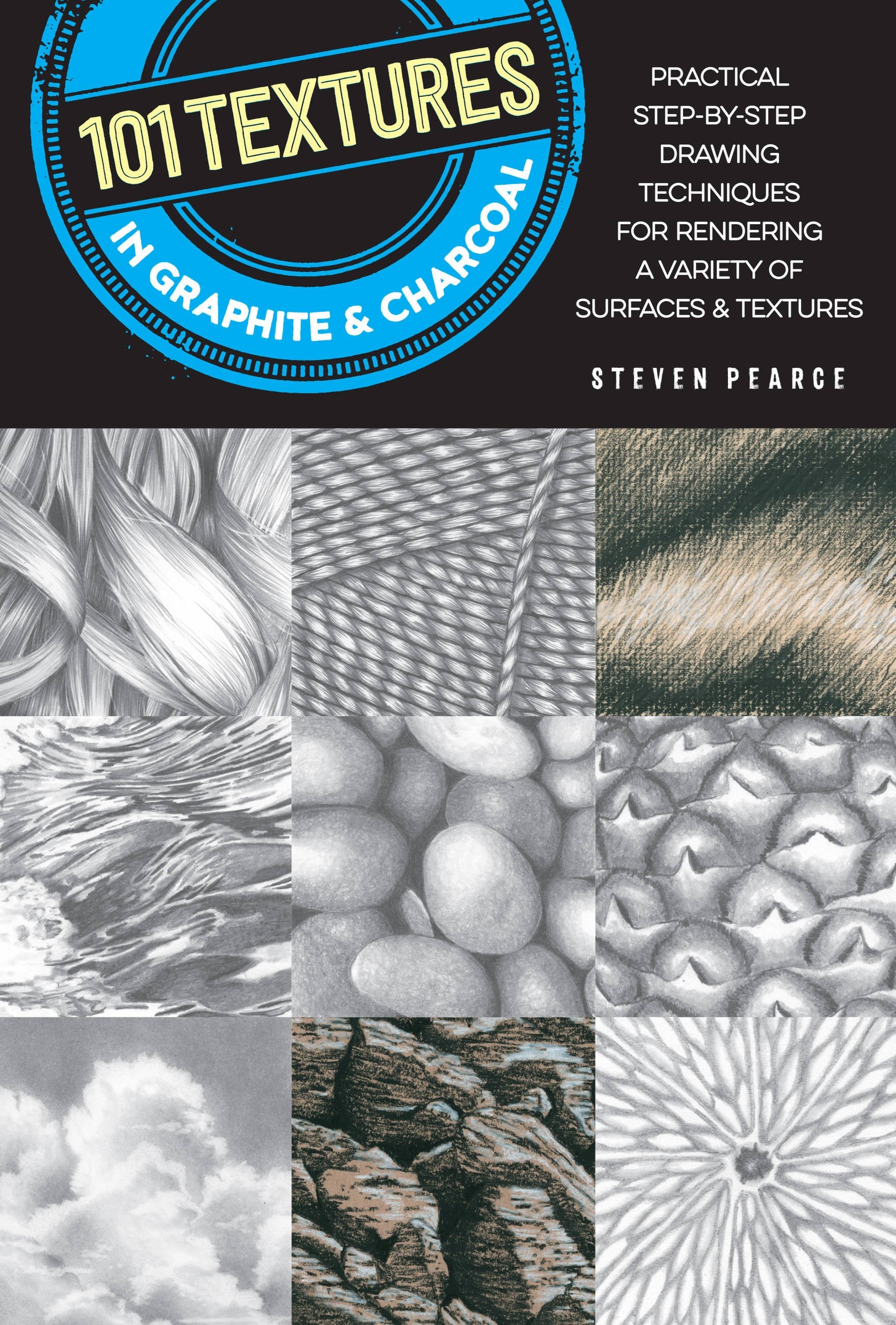 101 Textures in Graphite & Charcoal: Practical step-by-step drawing techniques for rendering a variety of surfaces & textures (2nd Edition)