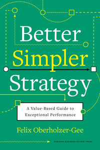 Better, Simpler Strategy: A Value-Based Guide to Exceptional Performance