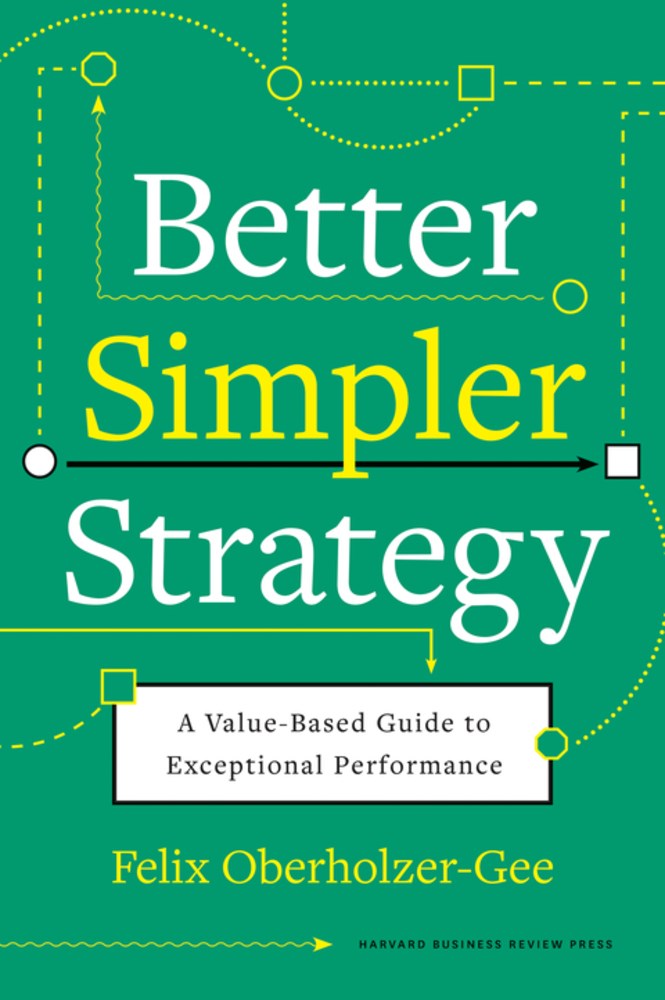 Better, Simpler Strategy: A Value-Based Guide to Exceptional Performance