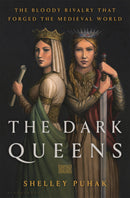 The Dark Queens: The Bloody Rivalry That Forged the Medieval World