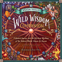 Maia Toll's Wild Wisdom Companion: A Guided Journey into the Mystical Rhythms of the Natural World, Season by Season