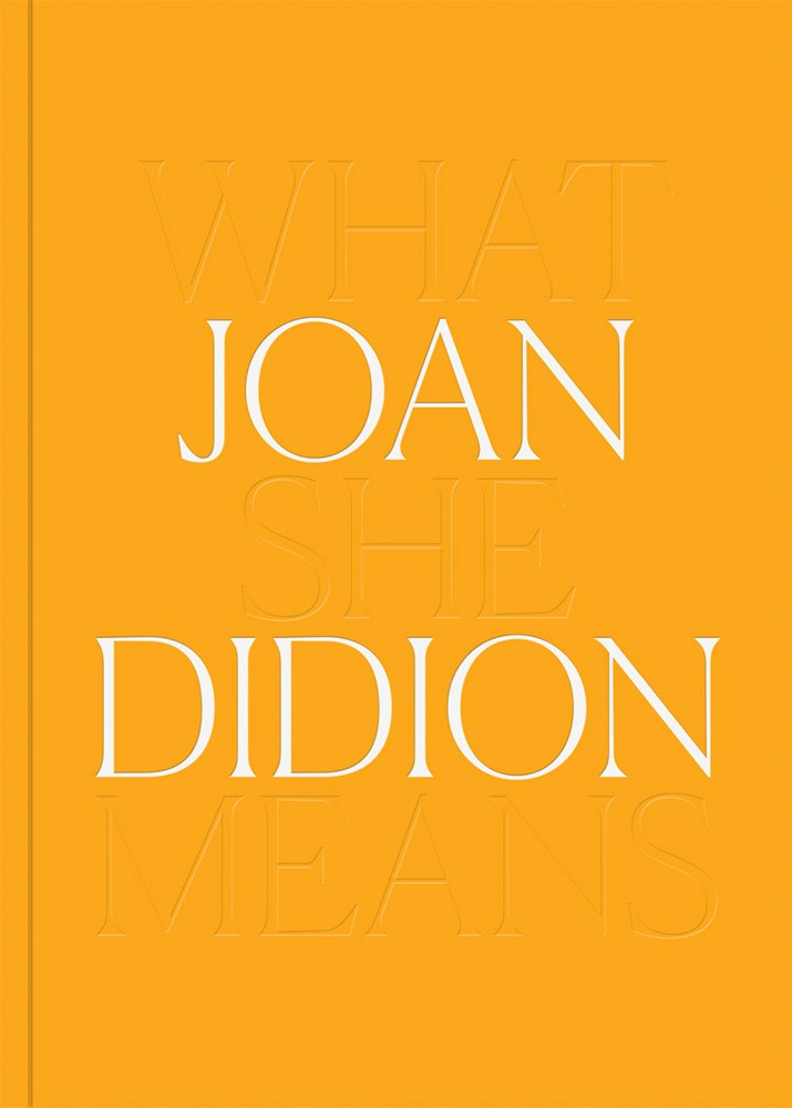 Joan Didion: What She Means