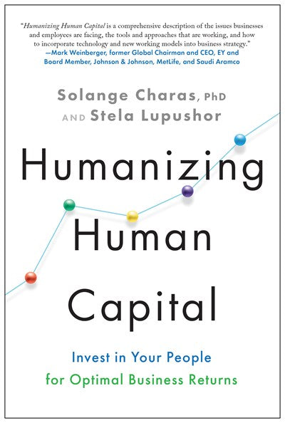 Humanizing Human Capital: Invest in Your People for Optimal Business Returns