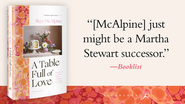 A Table Full of Love: Recipes to Comfort, Seduce, Celebrate & Everything Else in Between