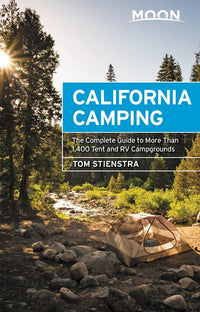 Moon California Camping: The Complete Guide to More Than 1,400 Tent and RV Campgrounds