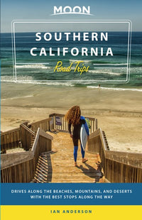 Moon Southern California Road Trips: Drives along the Beaches, Mountains, and Deserts with the Best Stops along the Way