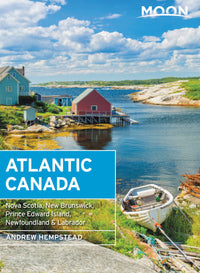 Moon Atlantic Canada: Nova Scotia, New Brunswick, Prince Edward Island, Newfoundland & Labrador