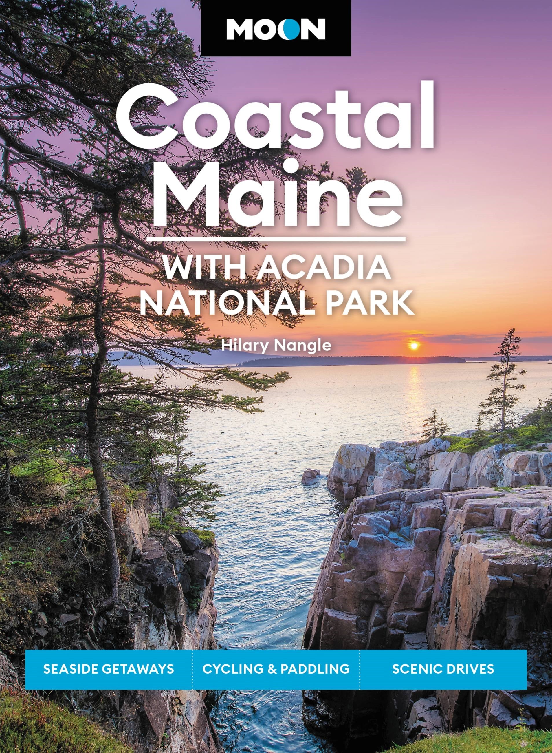 Moon Coastal Maine: With Acadia National Park : Seaside Getaways, Cycling & Paddling, Scenic Drives