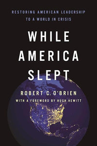 While America Slept: Restoring American Leadership to a World in Crisis