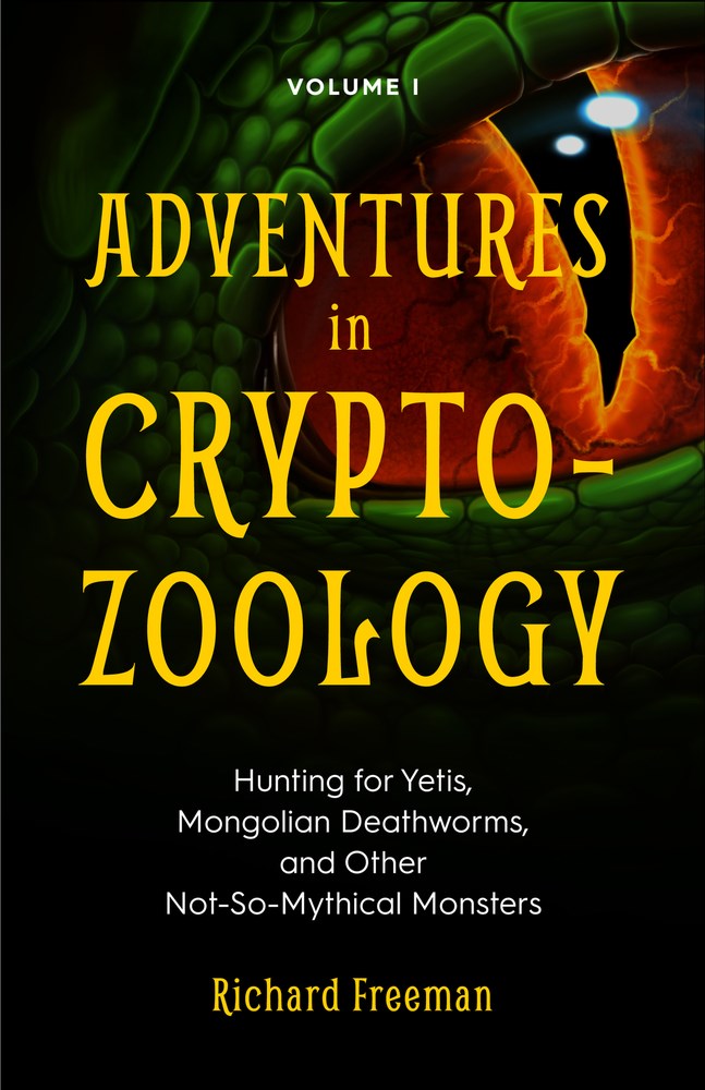 Adventures in Cryptozoology: Hunting for Yetis, Mongolian Deathworms and Other Not-So-Mythical Monsters (Almanac of Mythological Creatures, Cryptozoology Book, Cryptid, Big Foot)