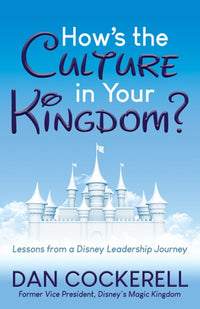 How’s the Culture in Your Kingdom?: Lessons from a Disney Leadership Journey