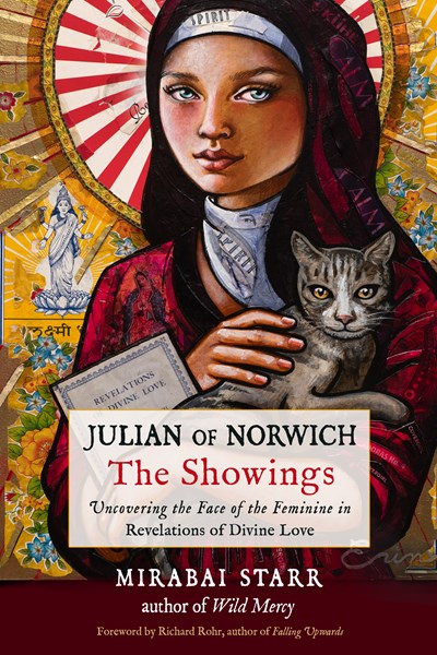 Julian of Norwich: The Showings : Uncovering the Face of the Feminine in Revelations of Divine Love