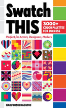 Swatch This, 3000+ Color Palettes for Success: Perfect for Artists, Designers, Makers