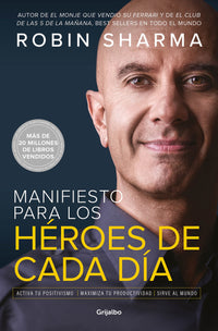 Manifiesto para los héroes de cada día: Activa tu positivismo, maximiza tu productividad, sirve al mundo / The Everyday Hero Manifesto