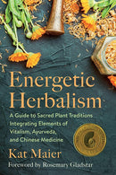 Energetic Herbalism: A Guide to Sacred Plant Traditions Integrating Elements of Vitalism, Ayurveda, and Chinese Medicine