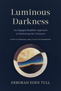 Luminous Darkness: An Engaged Buddhist Approach to Embracing the Unknown