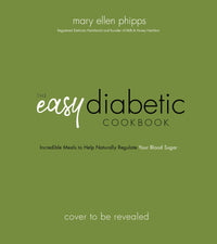 The Easy Diabetes Cookbook: Simple, Delicious Recipes to Help You Balance Your Blood Sugars