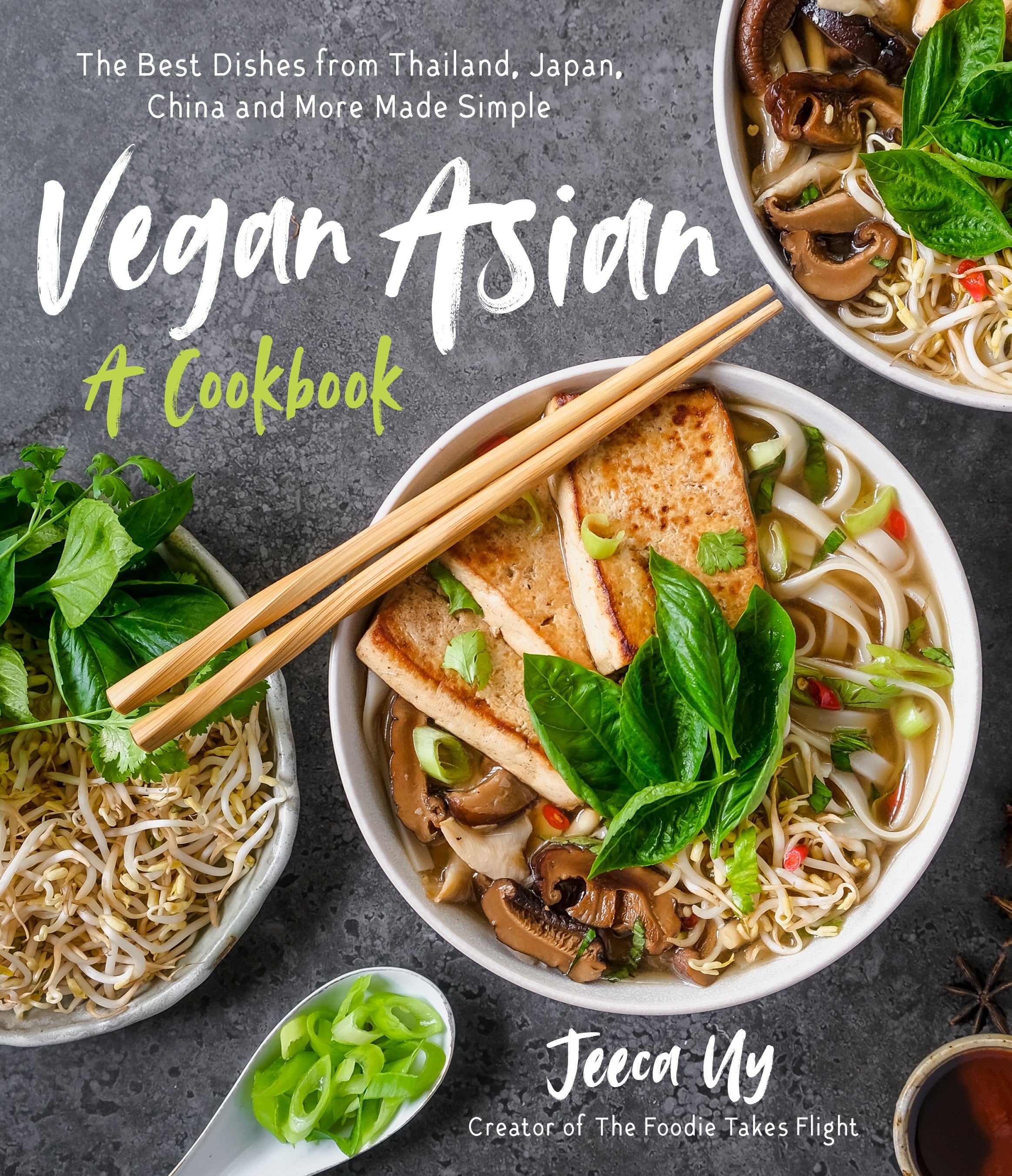 Vegan Asian: A Cookbook : The Best Dishes from Thailand, Japan, China and More Made Simple