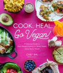 Cook. Heal. Go Vegan!: A Delicious Guide to Plant-Based Cooking for Better Health and a Better World