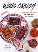 Wing Crush: 100 Epic Recipes for Your Grill or Smoker