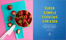 Super Simple Cooking for Kids: Learn to Cook with 50 Fun and Easy Recipes for Breakfast, Snacks, Dinner, and More! (Super Simple Kids Cookbooks)
