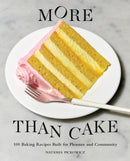 More Than Cake: 100 Baking Recipes Built for Pleasure and Community