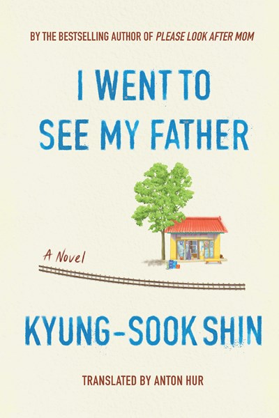 I Went To See My Father: A Novel