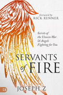 Servants of Fire: Secrets of the Unseen War and Angels Fighting For You