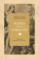 Raised on the Third Day: Defending the Historicity of the Resurrection of Jesus