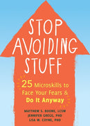 Stop Avoiding Stuff: 25 Microskills to Face Your Fears and Do It Anyway