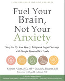 Fuel Your Brain, Not Your Anxiety: Stop the Cycle of Worry, Fatigue, and Sugar Cravings with Simple Protein-Rich Foods