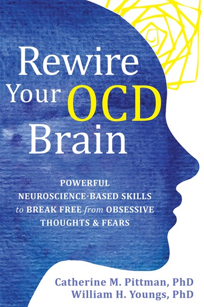 Rewire Your OCD Brain: Powerful Neuroscience-Based Skills to Break Free from Obsessive Thoughts and Fears