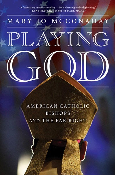 Playing God: American Catholic Bishops and The Far Right