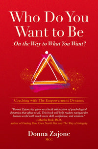 Who Do You Want To Be On The Way To What You Want?: Coaching With The Empowerment Dynamic