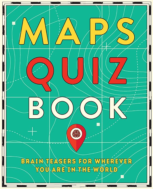 Maps Quiz Book: Brain Teasers for Wherever You Are in the World